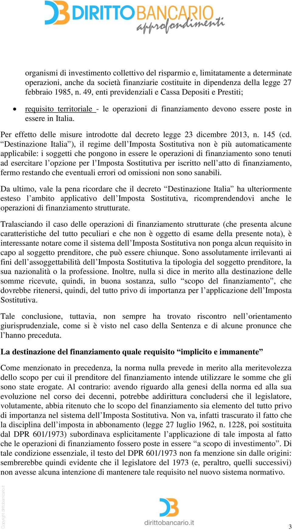 Per effetto delle misure introdotte dal decreto legge 23 dicembre 2013, n. 145 (cd.