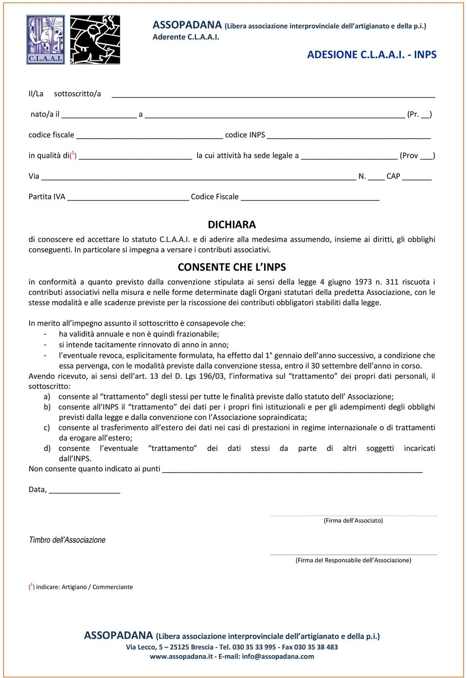 In particolare si impegna a versare i contributi associativi. CONSENTE CHE L INPS in conformità a quanto previsto dalla convenzione stipulata ai sensi della legge 4 giugno 1973 n.