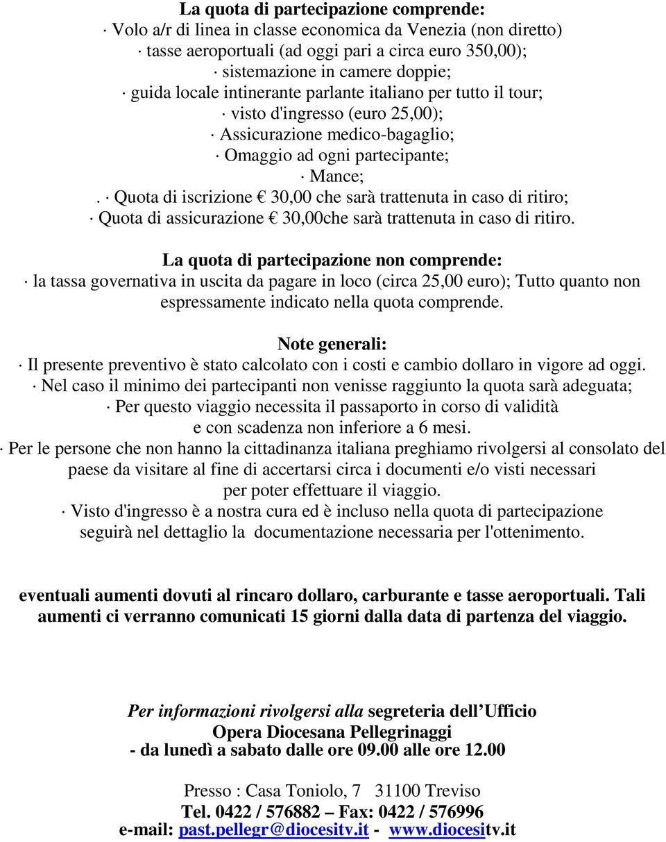 Quota di iscrizione 30,00 che sarà trattenuta in caso di ritiro; Quota di assicurazione 30,00che sarà trattenuta in caso di ritiro.