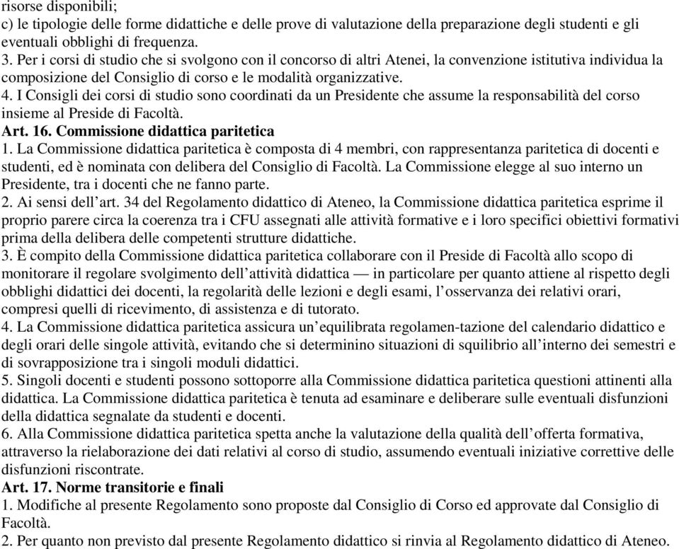 I Consigli dei corsi di studio sono coordinati da un Presidente che assume la responsabilità del corso insieme al Preside di Facoltà. Art. 16. Commissione didattica paritetica 1.