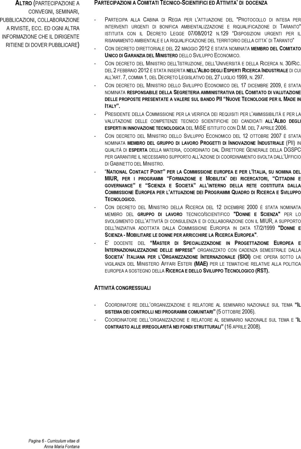 "PROTOCOLLO DI INTESA PER INTERVENTI URGENTI DI BONIFICA AMBIENTALIZZAZIONE E RIQUALIFICAZIONE DI TARANTO" ISTITUITA CON IL DECRETO LEGGE 07/08/2012 N.