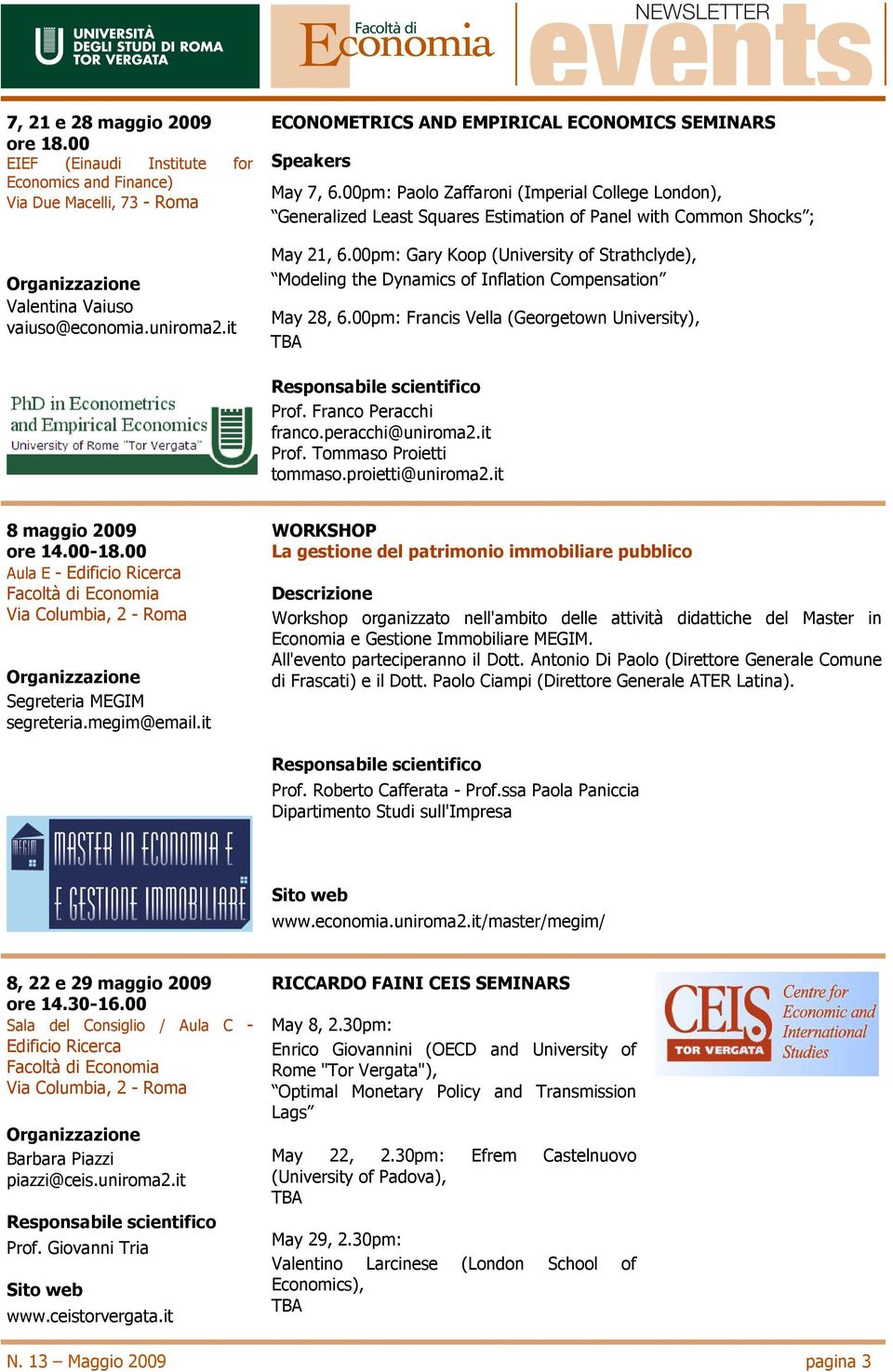 00pm: Gary Koop (University of Strathclyde), Modeling the Dynamics of Inflation Compensation May 28, 6.00pm: Francis Vella (Georgetown University), TBA Prof. Franco Peracchi franco.peracchi@uniroma2.