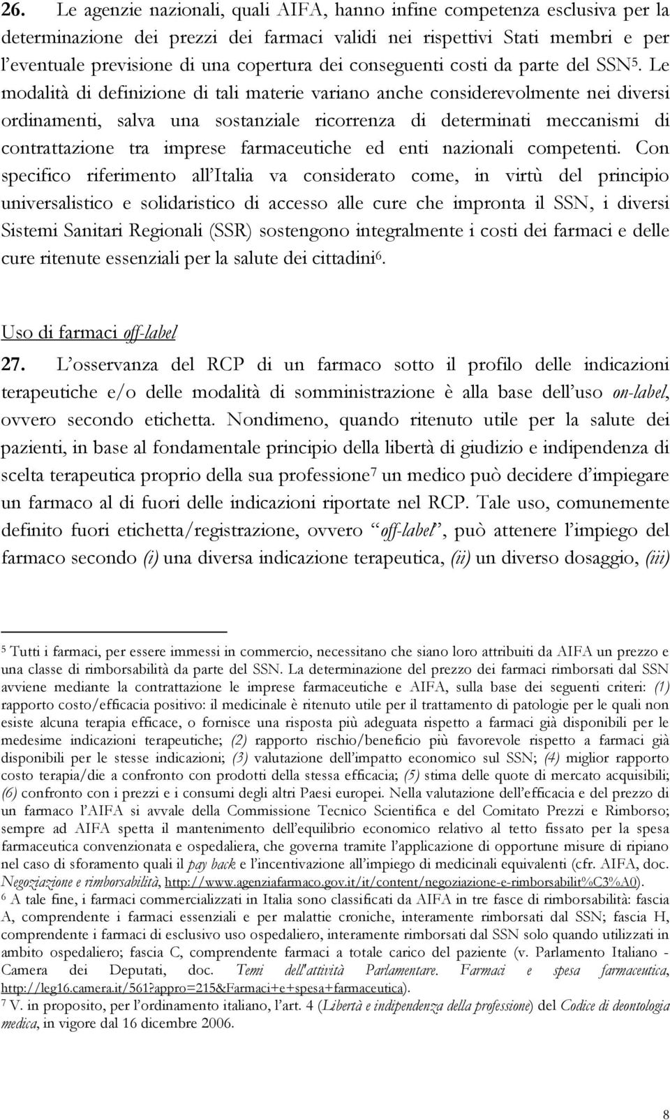 Le modalità di definizione di tali materie variano anche considerevolmente nei diversi ordinamenti, salva una sostanziale ricorrenza di determinati meccanismi di contrattazione tra imprese