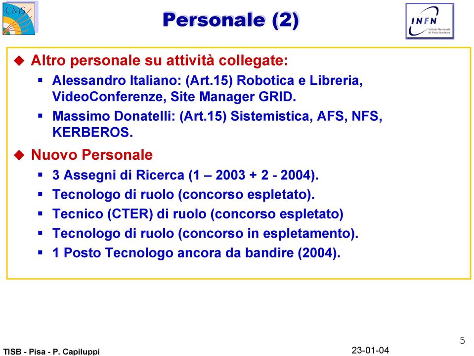 15) Sistemistica, AFS, NFS, KERBEROS. Nuovo Personale 3 Assegni di Ricerca (1 2003 + 2-2004).