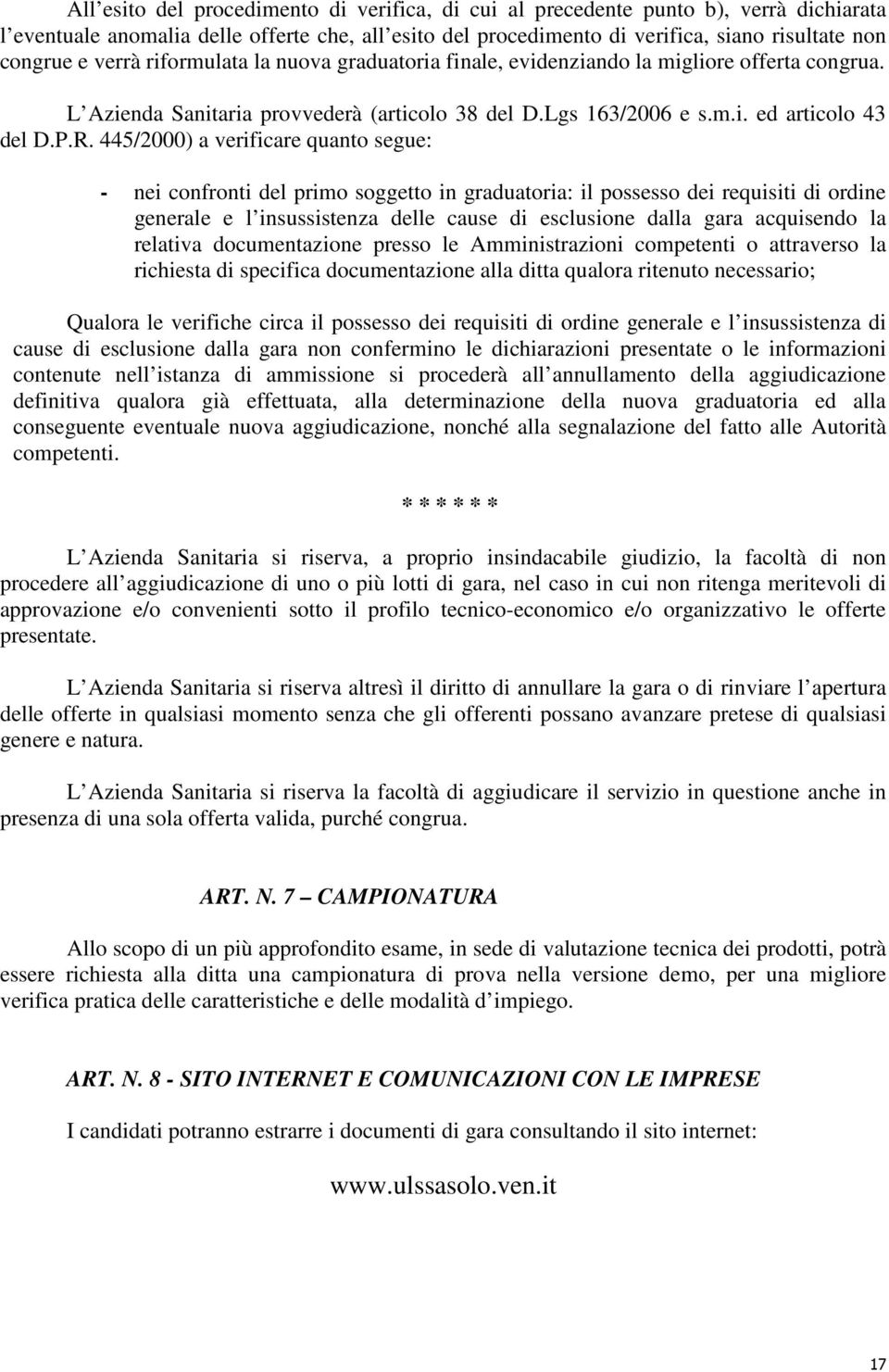 445/2000) a verificare quanto segue: - nei confronti del primo soggetto in graduatoria: il possesso dei requisiti di ordine generale e l insussistenza delle cause di esclusione dalla gara acquisendo