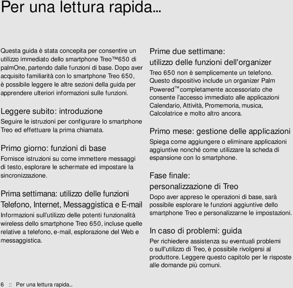 Leggere subito: introduzione Seguire le istruzioni per configurare lo smartphone Treo ed effettuare la prima chiamata.