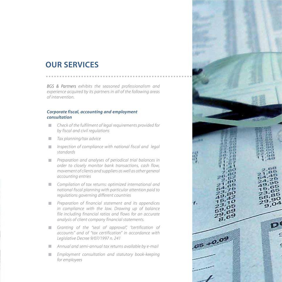 with national fiscal and legal standards Preparation and analyses of periodical trial balances in order to closely monitor bank transactions, cash flow, movement of clients and suppliers as well as