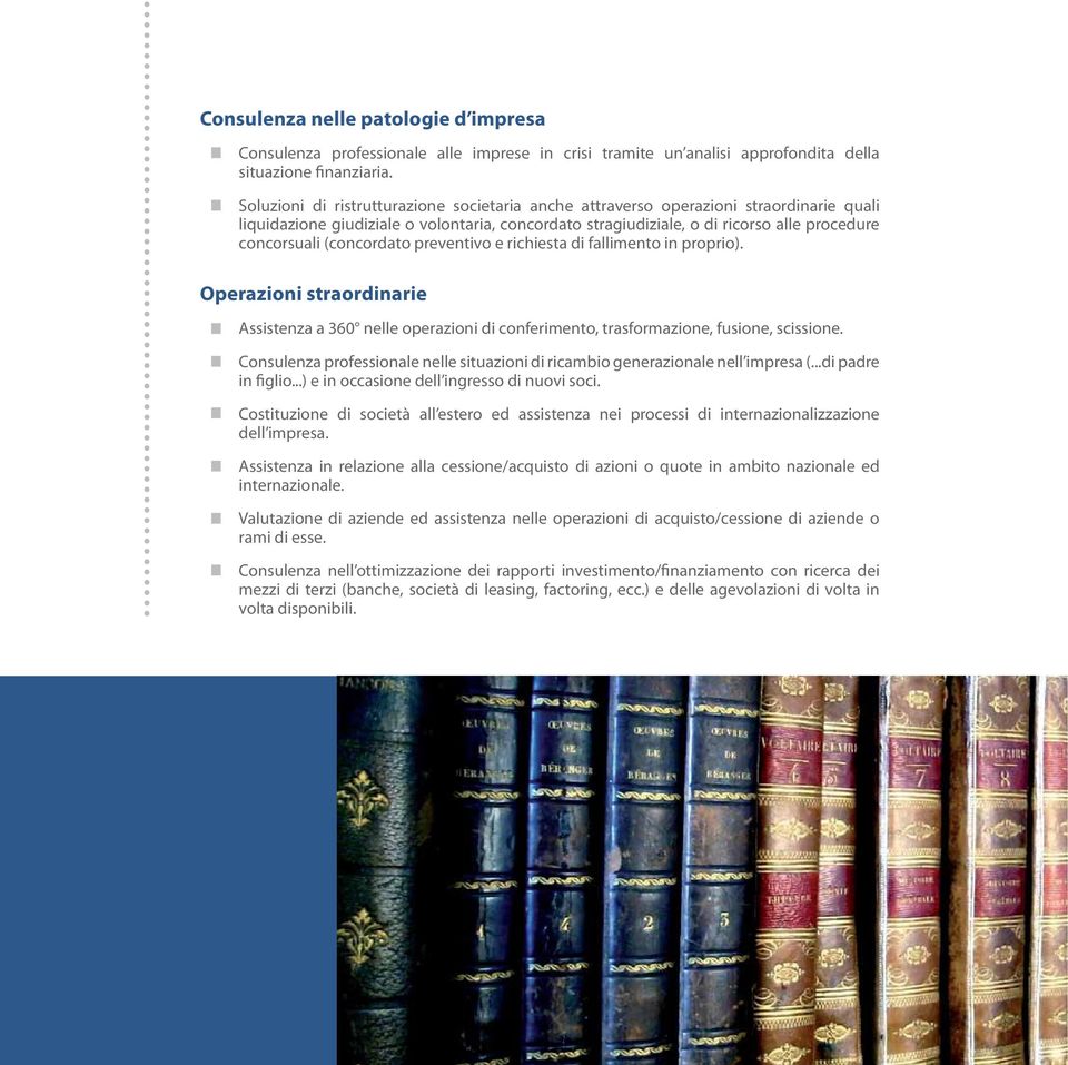 (concordato preventivo e richiesta di fallimento in proprio). Operazioni straordinarie Assistenza a 360 nelle operazioni di conferimento, trasformazione, fusione, scissione.