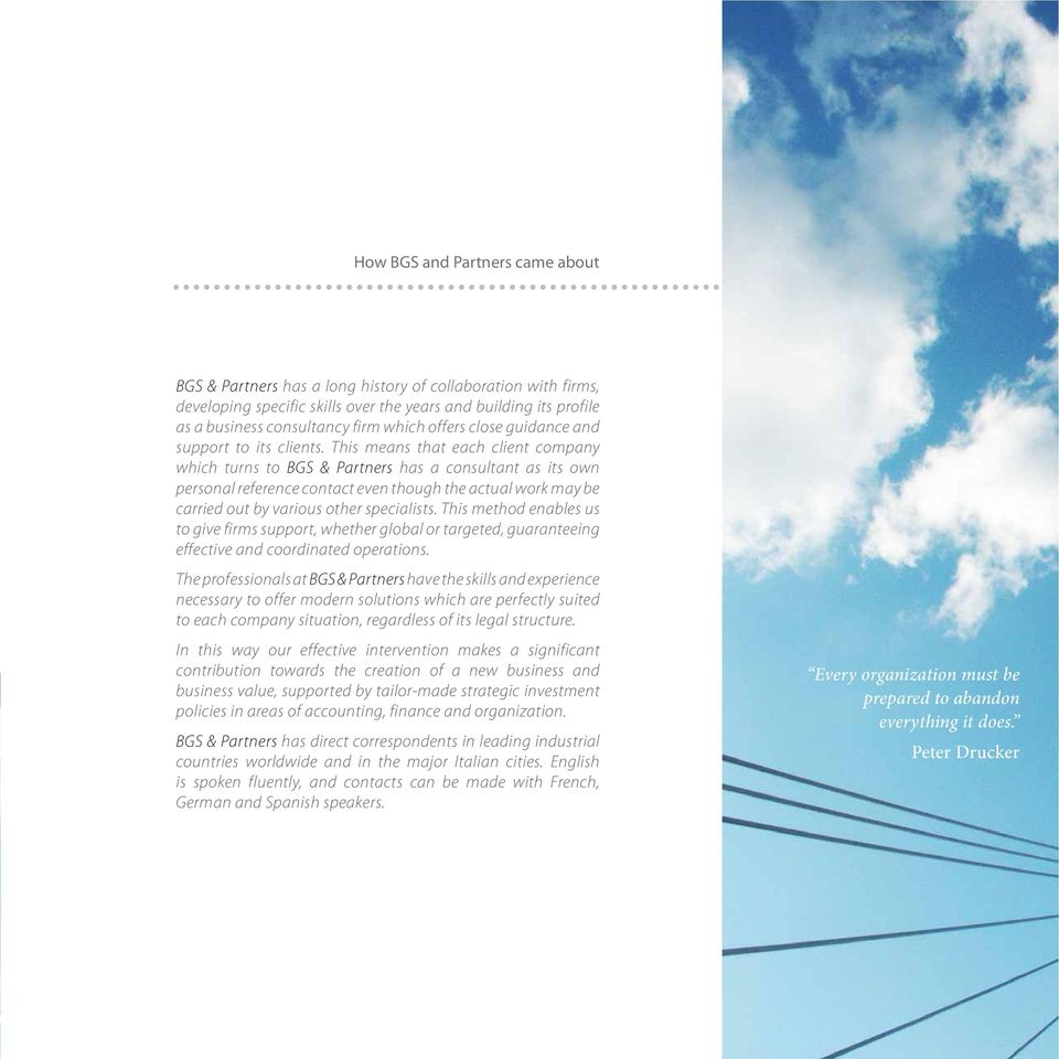 This means that each client company which turns to BGS & Partners has a consultant as its own personal reference contact even though the actual work may be carried out by various other specialists.