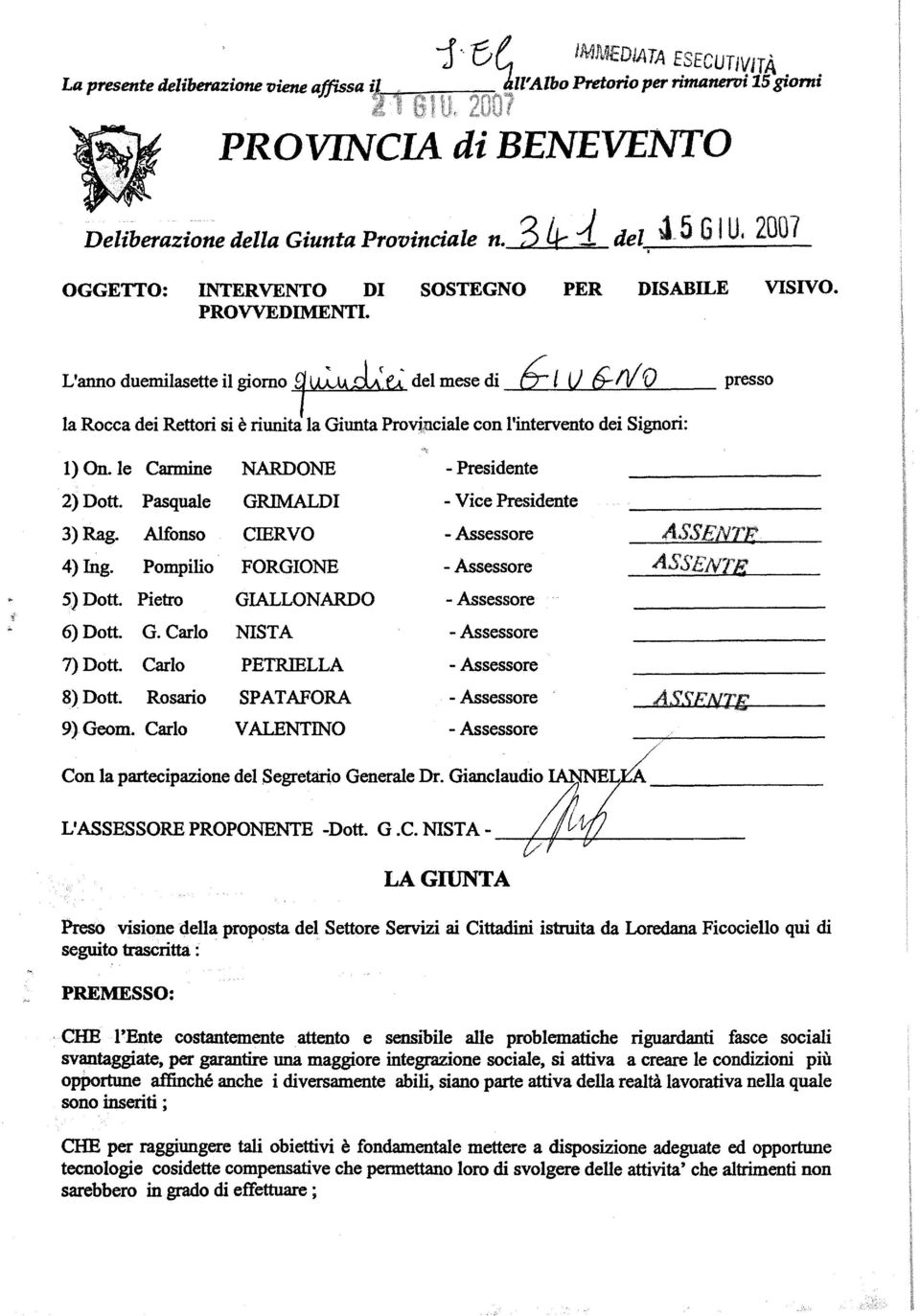 L'anno duemilasette il giorno ~ del mese di 6: l LI 6-111 O presso la Rocca dei Rettori si è riunita la Giunta Provi,nciale con l'intervento dei Signori: 1) On.