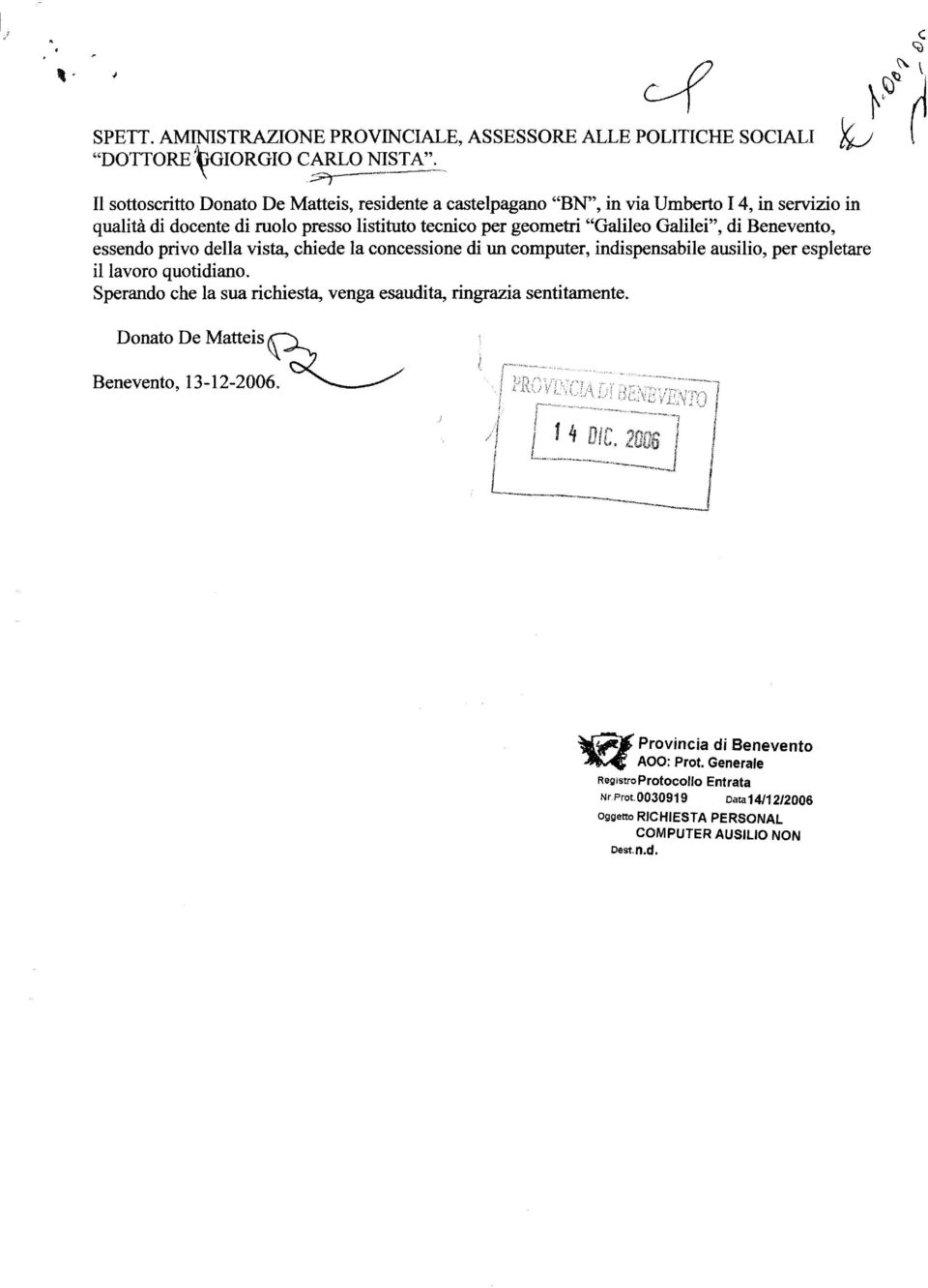 Galilei", di Benevento, essendo privo della vista, chiede la concessione di un computer, indispensabile ausilio, per espletare il lavoro quotidiano.