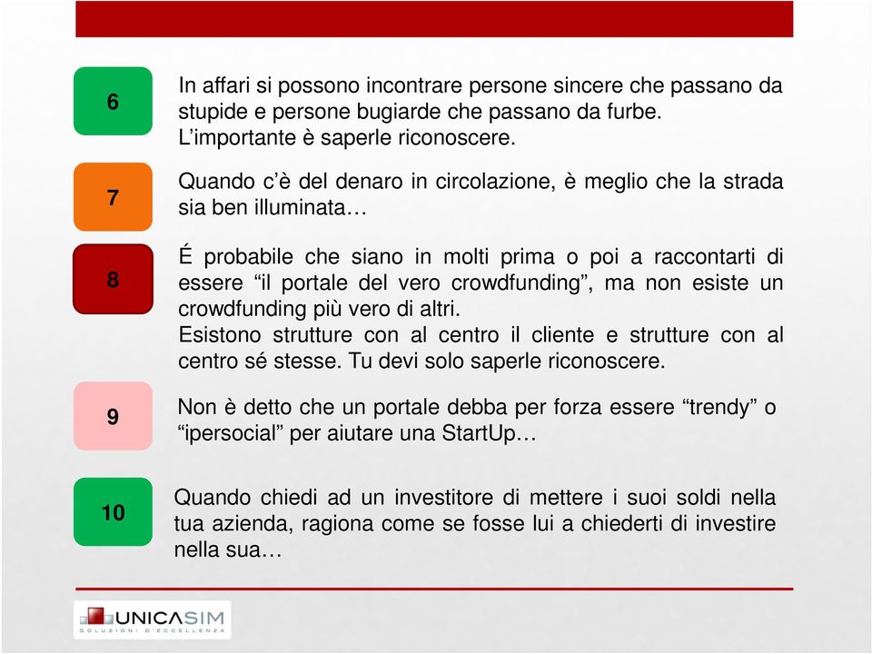 ma non esiste un crowdfunding più vero di altri. Esistono strutture con al centro il cliente e strutture con al centro sé stesse. Tu devi solo saperle riconoscere.