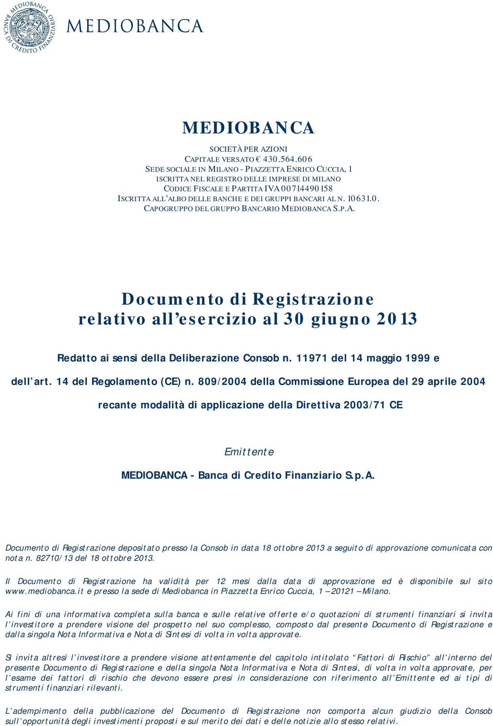 10631.0. CAPOGRUPPO DEL GRUPPO BANCARIO MEDIOBANCA S.P.A. Documento di Registrazione relativo all esercizio al 30 giugno 2013 Redatto ai sensi della Deliberazione Consob n.