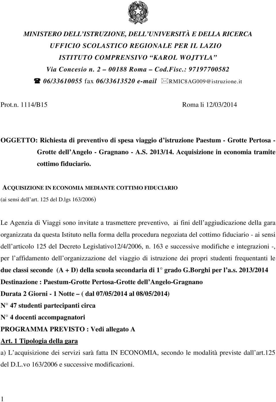.it Prot.n. 1114/B15 Roma li 12/03/2014 OGGETTO: Richiesta di preventivo di spesa viaggio d istruzione Paestum - Grotte Pertosa - Grotte dell Angelo - Gragnano - A.S. 2013/14.