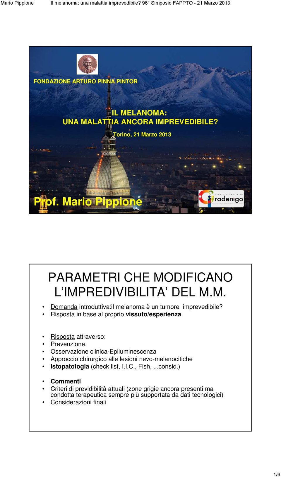 Risposta in base al proprio vissuto/esperienza Risposta attraverso: Prevenzione.