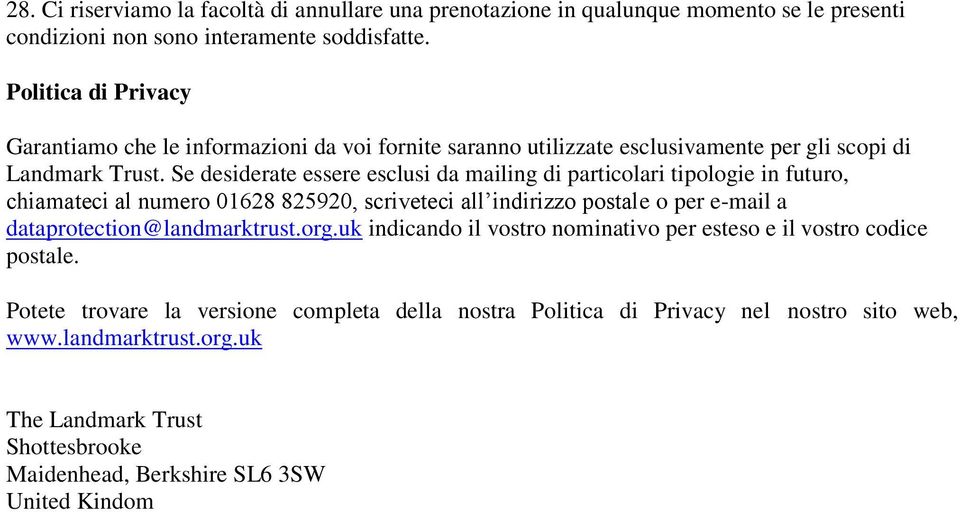 Se desiderate essere esclusi da mailing di particolari tipologie in futuro, chiamateci al numero 01628 825920, scriveteci all indirizzo postale o per e-mail a