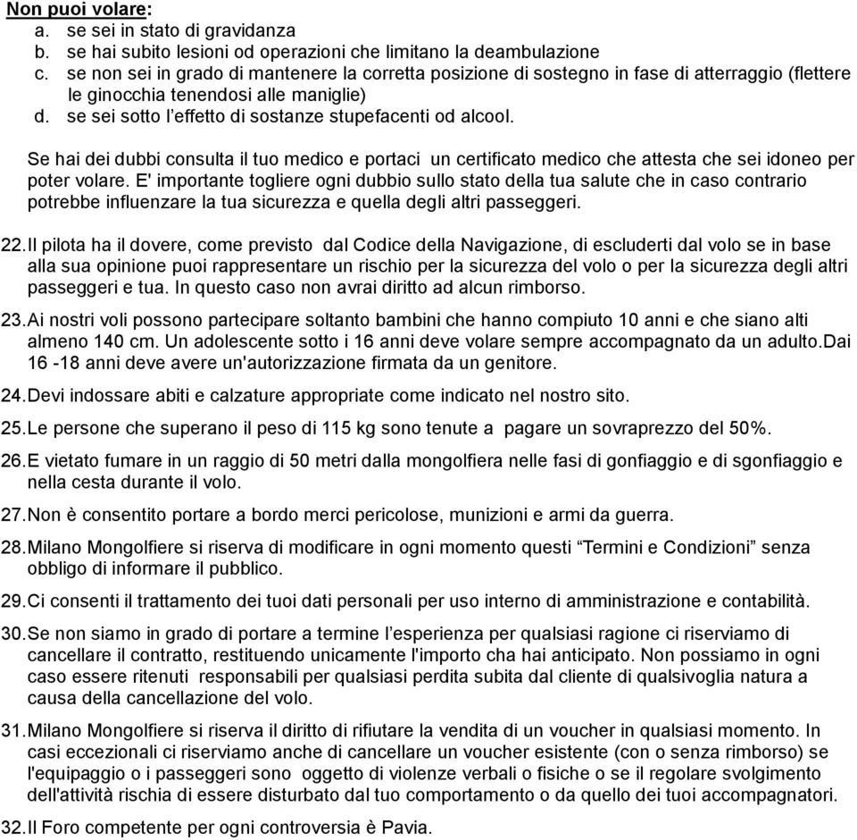 Se hai dei dubbi consulta il tuo medico e portaci un certificato medico che attesta che sei idoneo per poter volare.