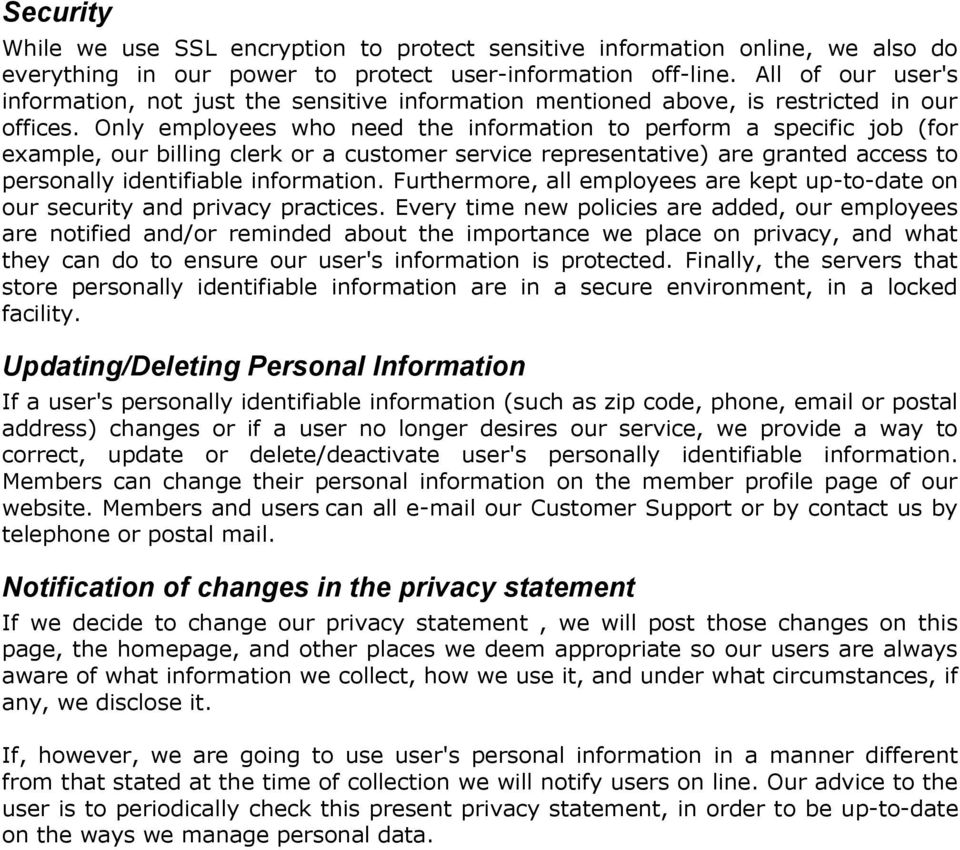 Only employees who need the information to perform a specific job (for example, our billing clerk or a customer service representative) are granted access to personally identifiable information.