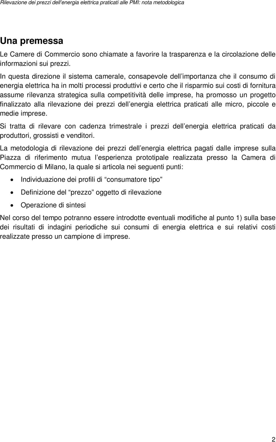 rilevanza strategica sulla competitività delle imprese, ha promosso un progetto finalizzato alla rilevazione dei prezzi dell energia elettrica praticati alle micro, piccole e medie imprese.