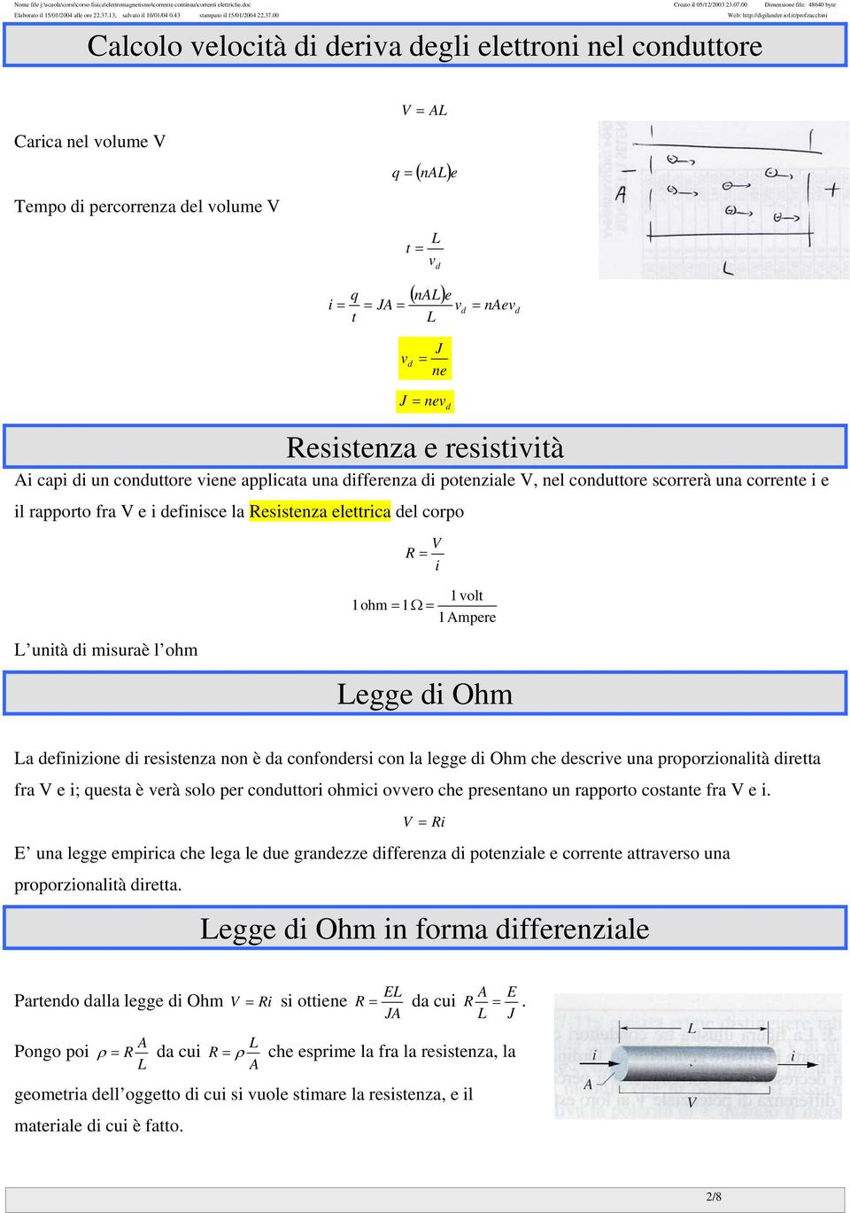 it/pofzucchini Calcolo velocità di deiva degli elettoni nel conduttoe Caica nel volume V V = L q = ( nl)e Tempo di pecoenza del volume V t = L v d ( nl) q e i = = J = v d = nev d t L v d = J ne J =