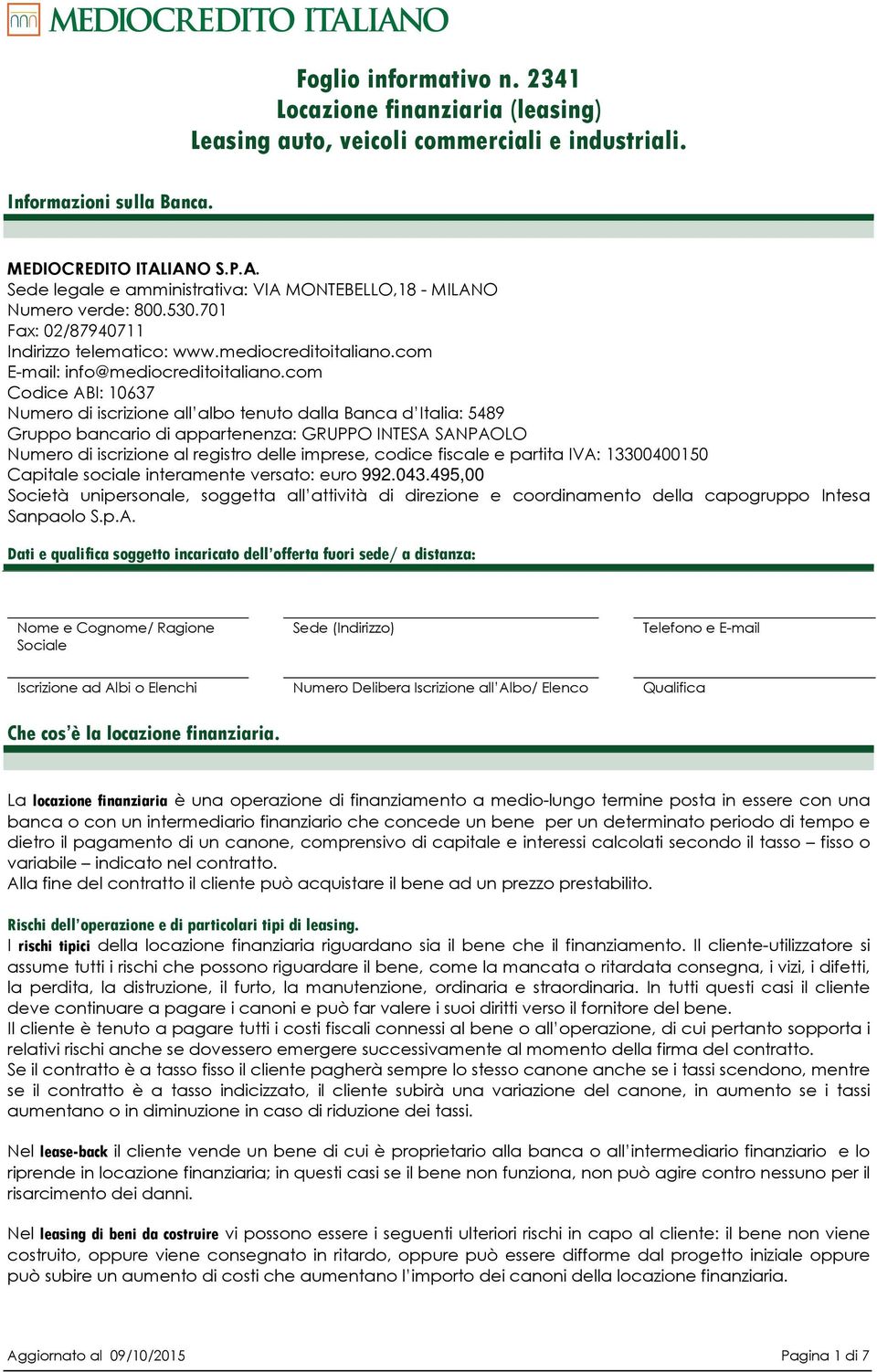 com Codice ABI: 10637 Numero di iscrizione all albo tenuto dalla Banca d Italia: 5489 Gruppo bancario di appartenenza: GRUPPO INTESA SANPAOLO Numero di iscrizione al registro delle imprese, codice