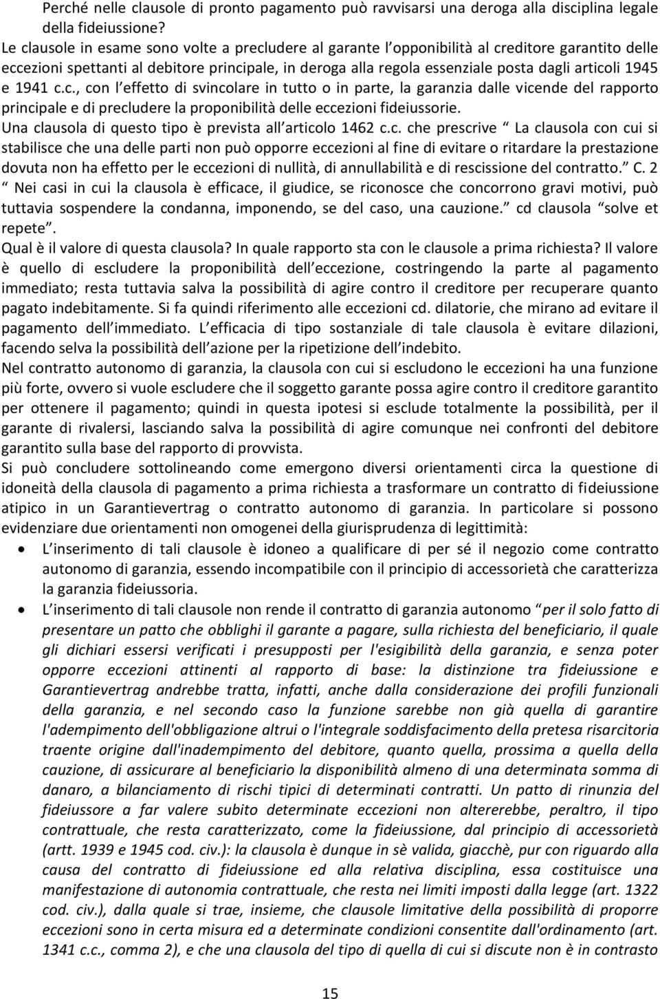 1945 e 1941 c.c., con l effetto di svincolare in tutto o in parte, la garanzia dalle vicende del rapporto principale e di precludere la proponibilità delle eccezioni fideiussorie.