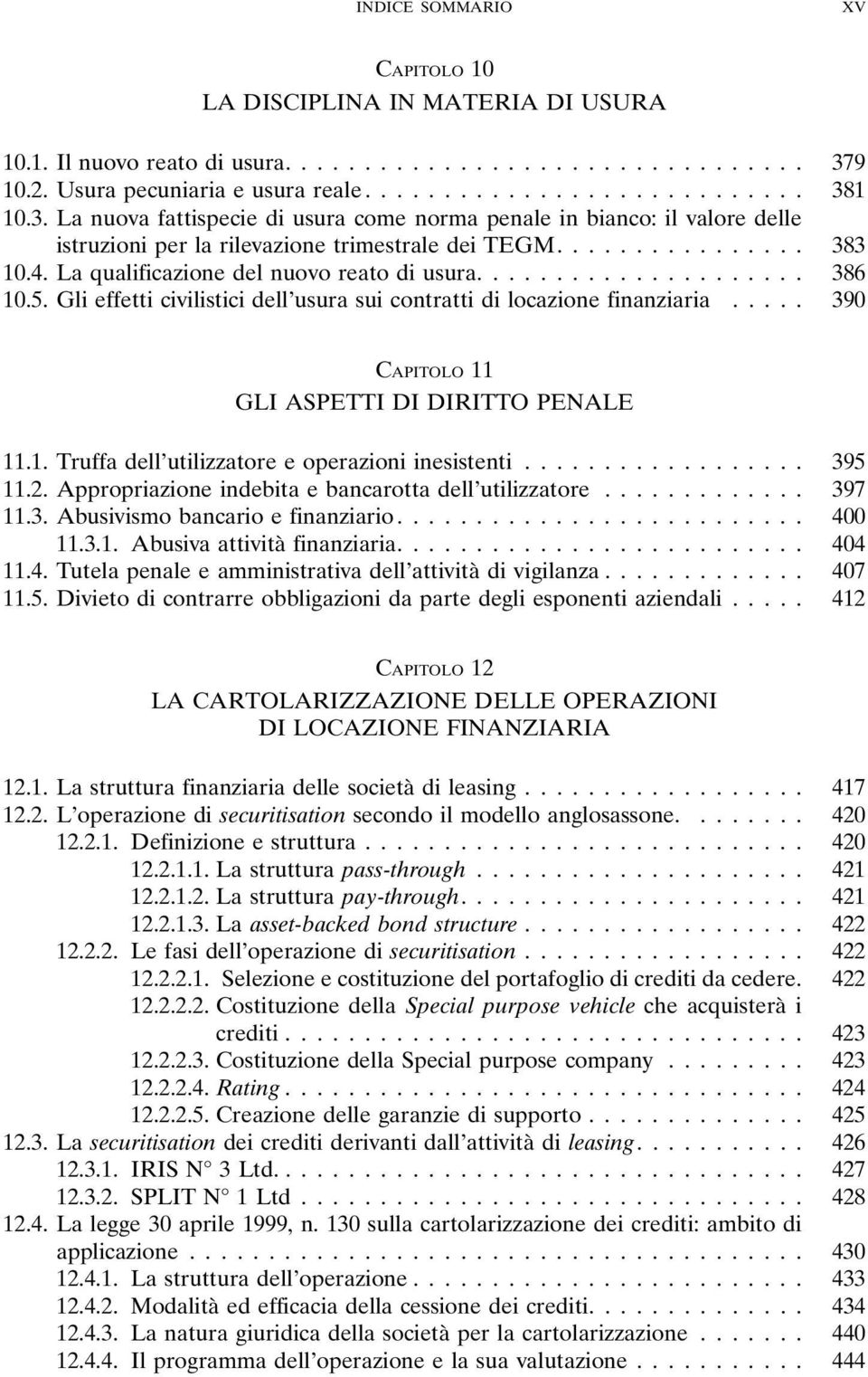 La qualificazione del nuovo reato di usura.... 386 10.5. Gli effetti civilistici dell usura sui contratti di locazione finanziaria... 390 CAPITOLO 11 GLI ASPETTI DI DIRITTO PENALE 11.1. Truffa dell utilizzatore e operazioni inesistenti.