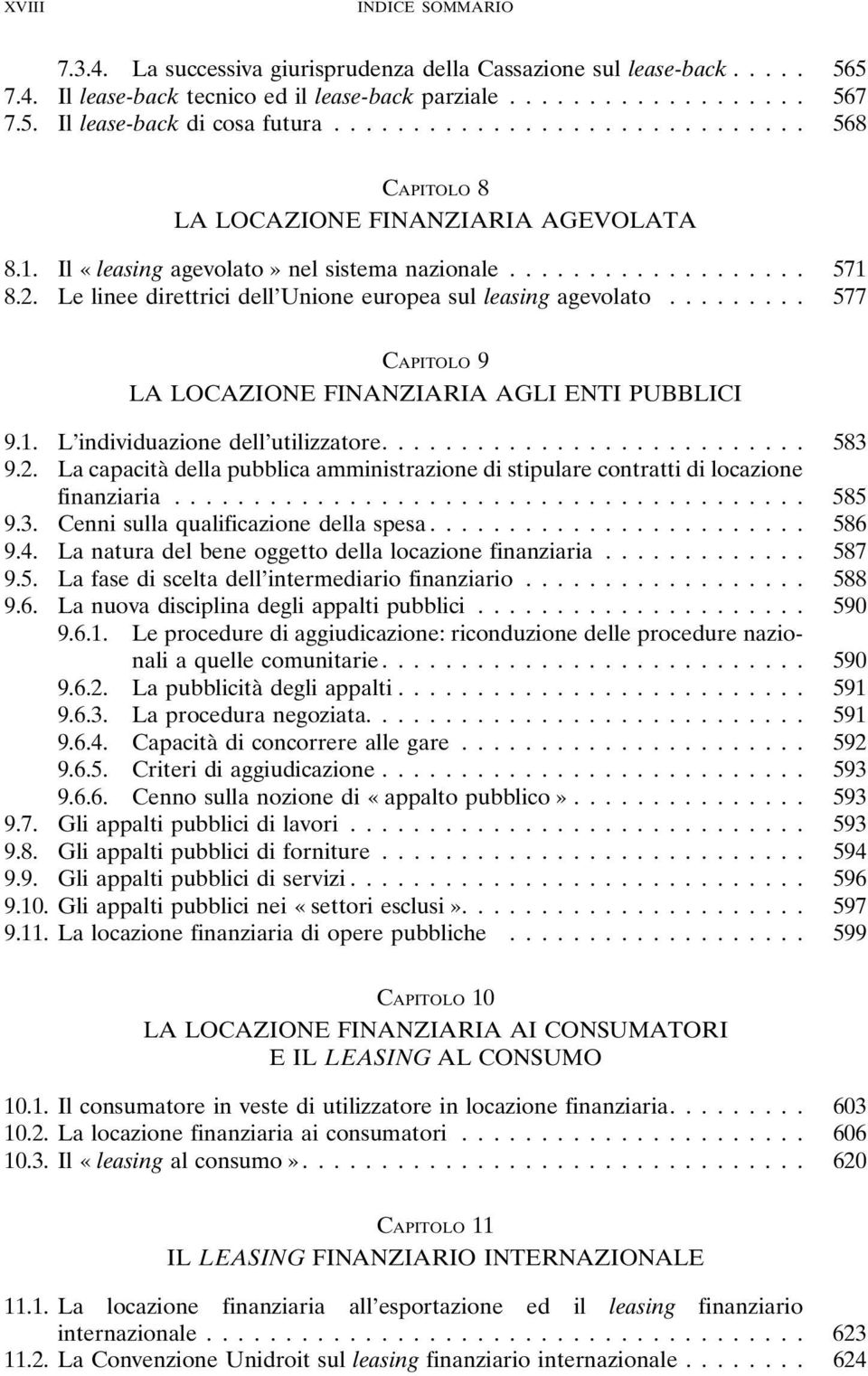 .. 577 CAPITOLO 9 LA LOCAZIONE FINANZIARIA AGLI ENTI PUBBLICI 9.1. L individuazione dell utilizzatore.... 583 9.2.