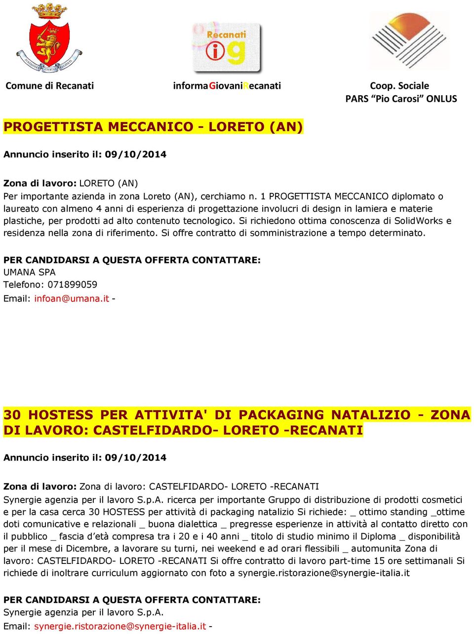 Si richiedono ottima conoscenza di SolidWorks e residenza nella zona di riferimento. Si offre contratto di somministrazione a tempo determinato. UMANA SPA Telefono: 071899059 Email: infoan@umana.