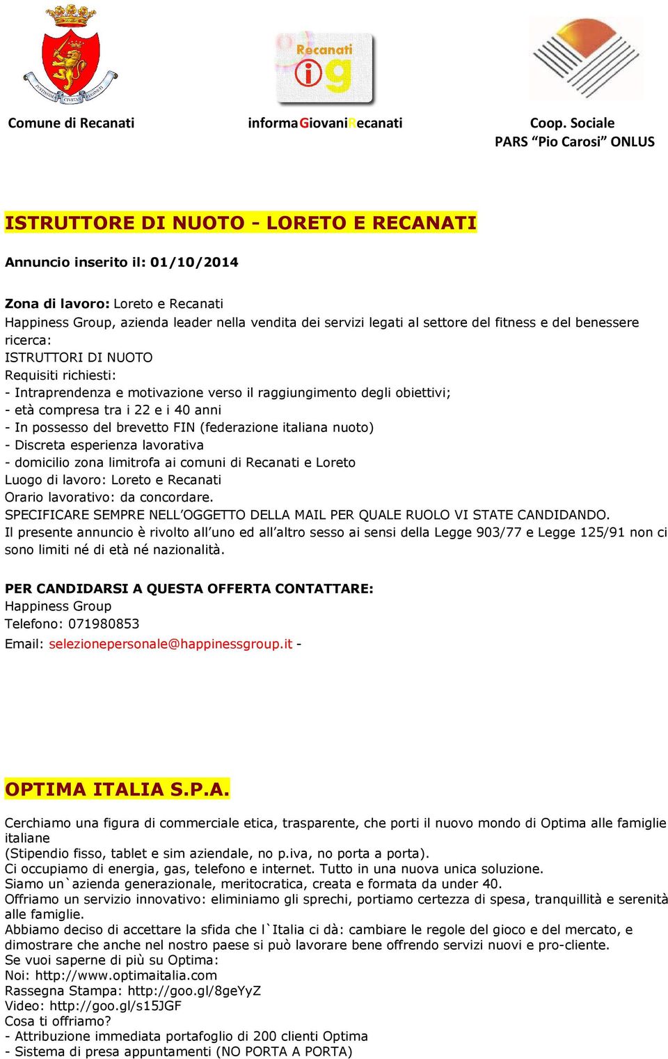 FIN (federazione italiana nuoto) - Discreta esperienza lavorativa - domicilio zona limitrofa ai comuni di Recanati e Loreto Luogo di lavoro: Loreto e Recanati Orario lavorativo: da concordare.