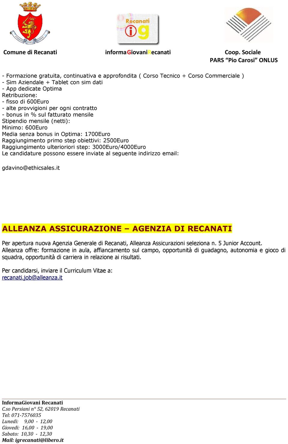 Raggiungimento ulterioriori step: 3000Euro/4000Euro Le candidature possono essere inviate al seguente indirizzo email: gdavino@ethicsales.