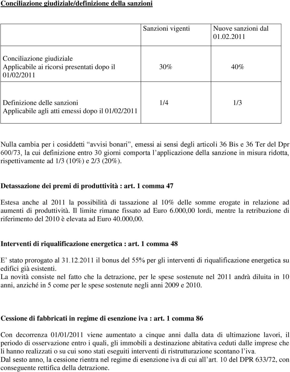 cosiddetti avvisi bonari, emessi ai sensi degli articoli 36 Bis e 36 Ter del Dpr 600/73, la cui definizione entro 30 giorni comporta l applicazione della sanzione in misura ridotta, rispettivamente