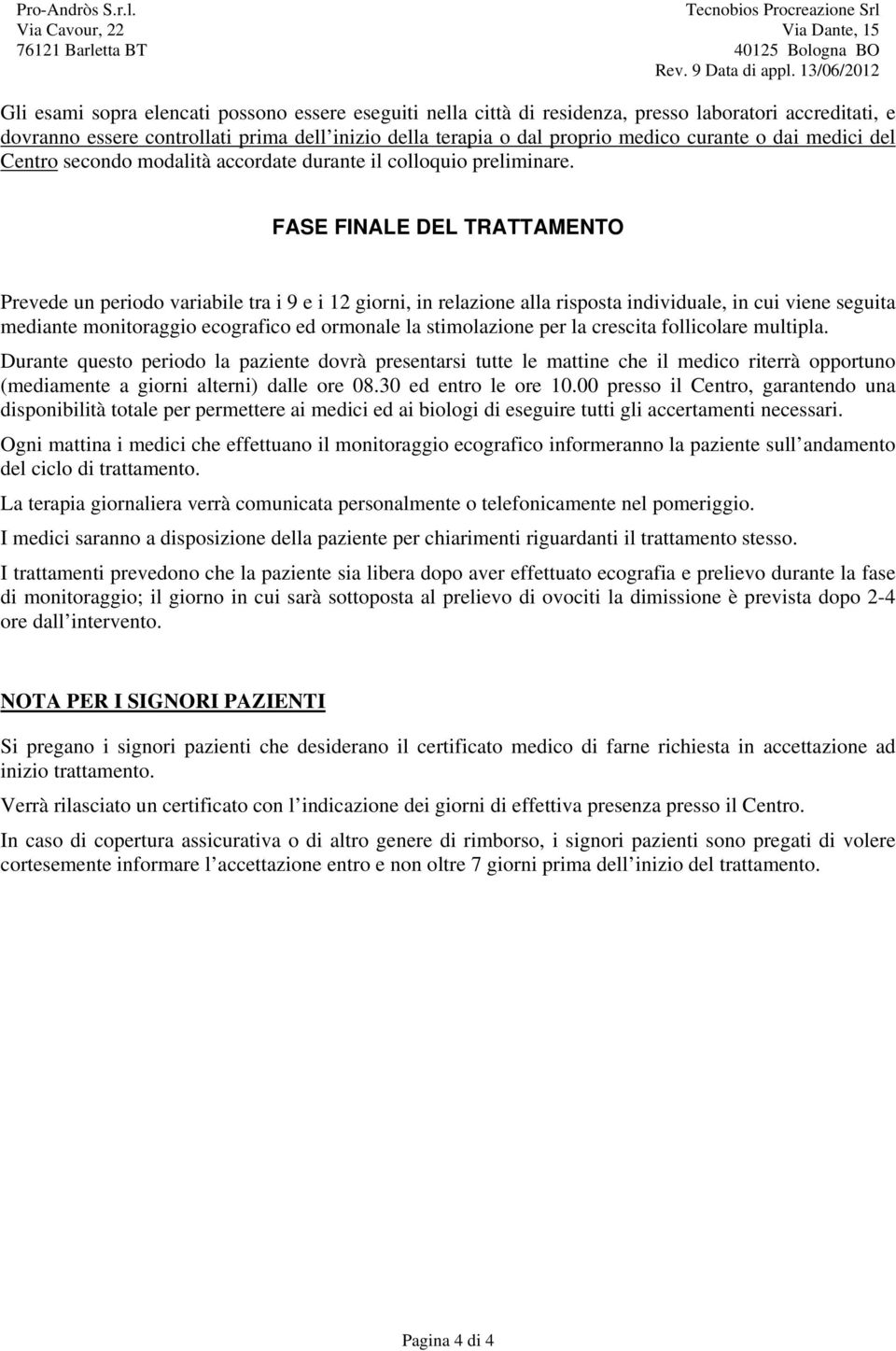 curante o dai medici del Centro secondo modalità accordate durante il colloquio preliminare.