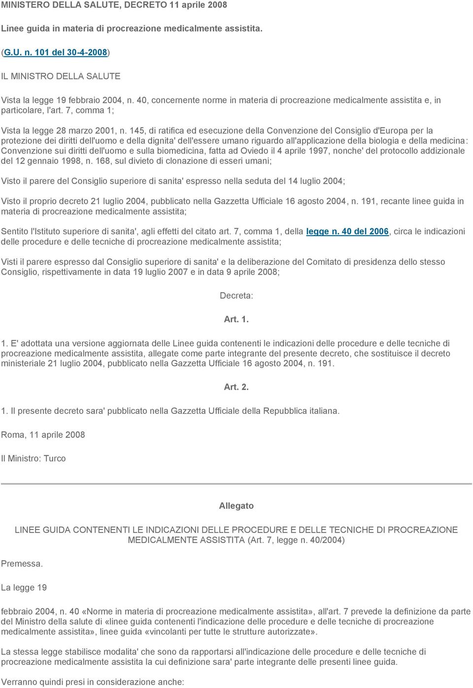 145, di ratifica ed esecuzione della Convenzione del Consiglio d'europa per la protezione dei diritti dell'uomo e della dignita' dell'essere umano riguardo all'applicazione della biologia e della