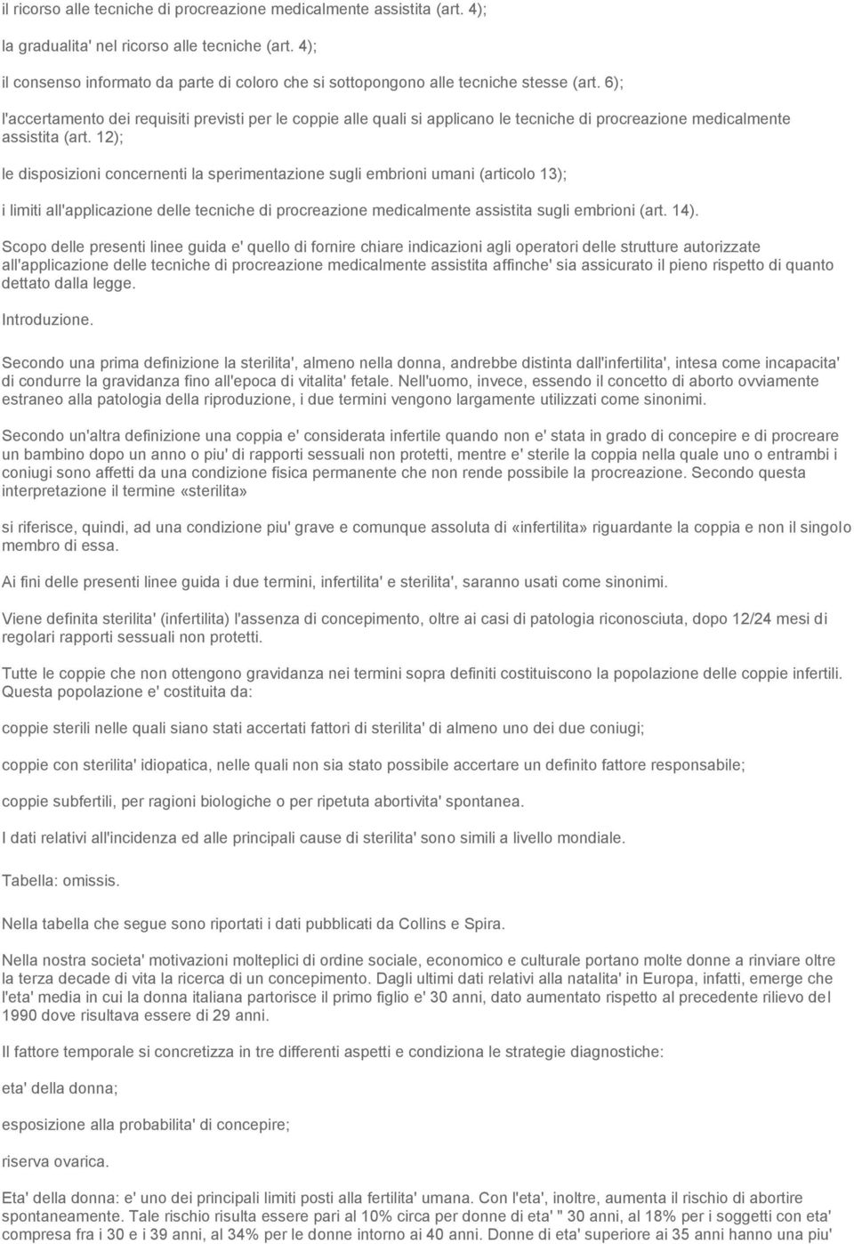 6); l'accertamento dei requisiti previsti per le coppie alle quali si applicano le tecniche di procreazione medicalmente assistita (art.