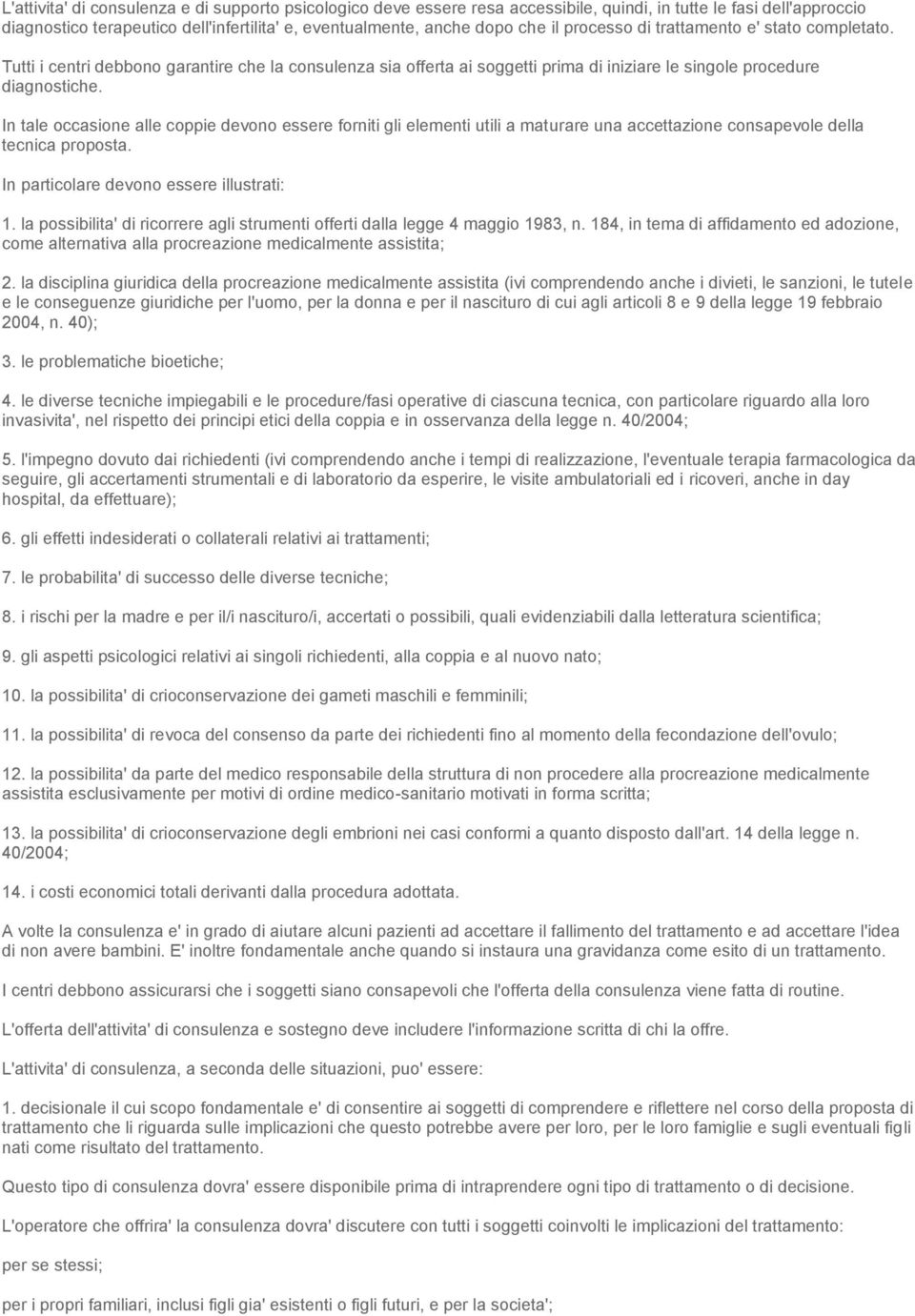 In tale occasione alle coppie devono essere forniti gli elementi utili a maturare una accettazione consapevole della tecnica proposta. In particolare devono essere illustrati: 1.