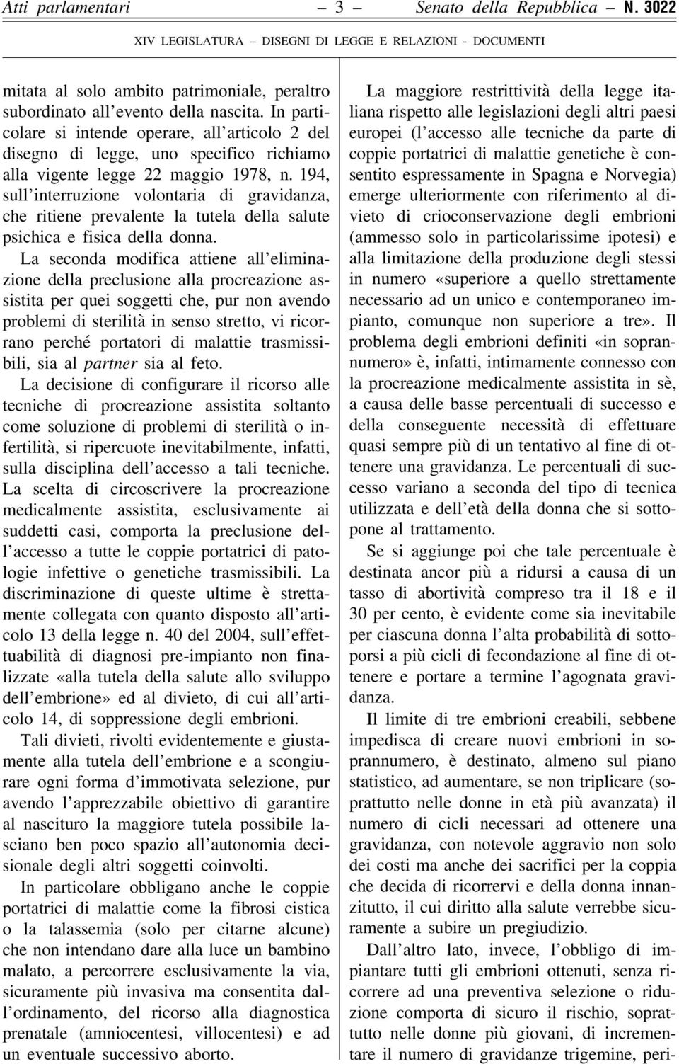 194, sull interruzione volontaria di gravidanza, che ritiene prevalente la tutela della salute psichica e fisica della donna.