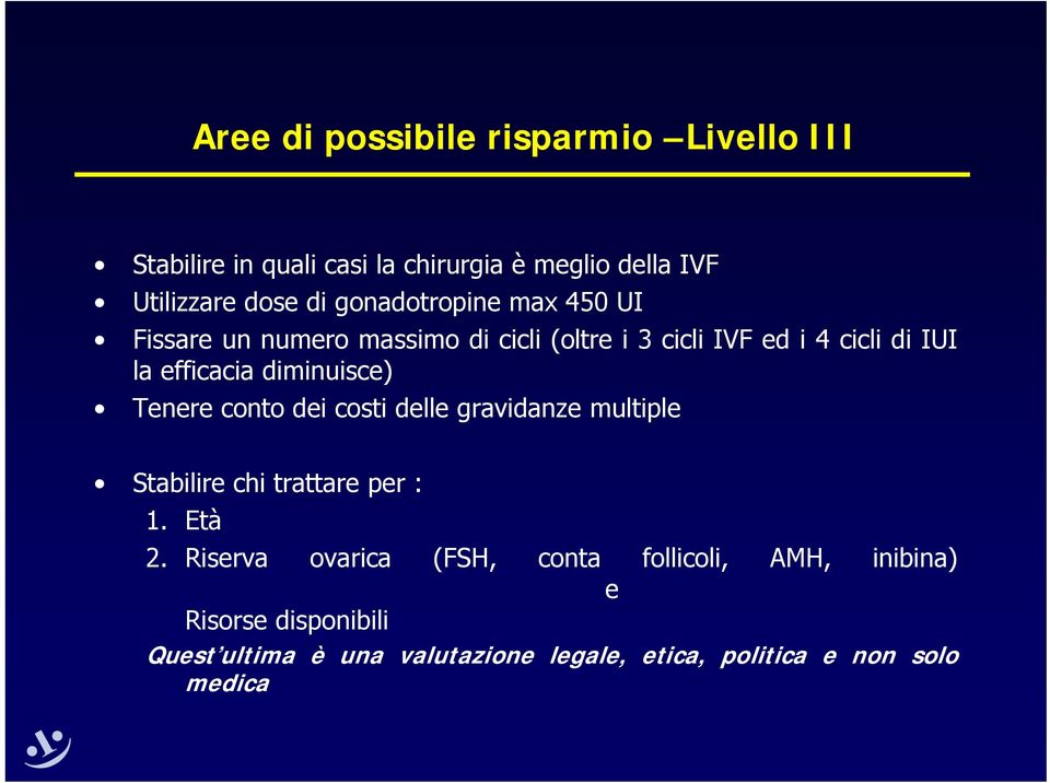 diminuisce) Tenere conto dei costi delle gravidanze multiple Stabilire chi trattare per : 1. Età 2.