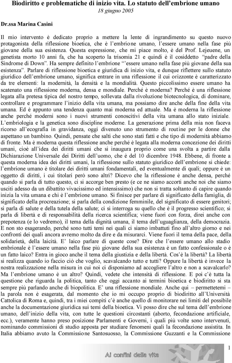 più giovane della sua esistenza. Questa espressione, che mi piace molto, è del Prof.