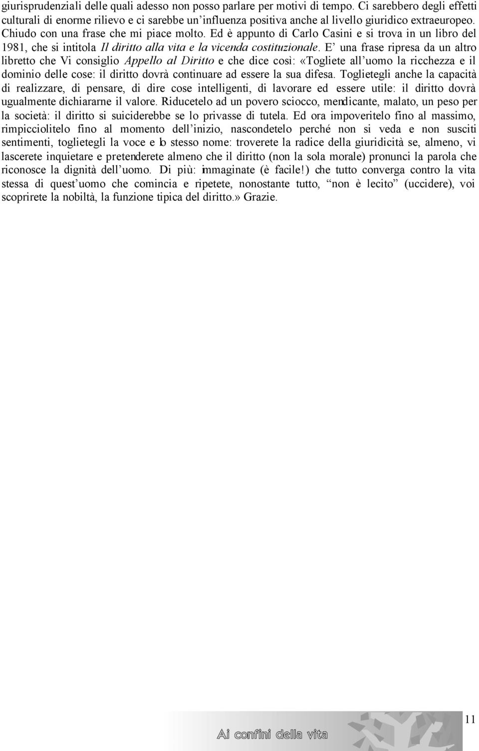 Ed è appunto di Carlo Casini e si trova in un libro del 1981, che si intitola Il diritto alla vita e la vicenda costituzionale.