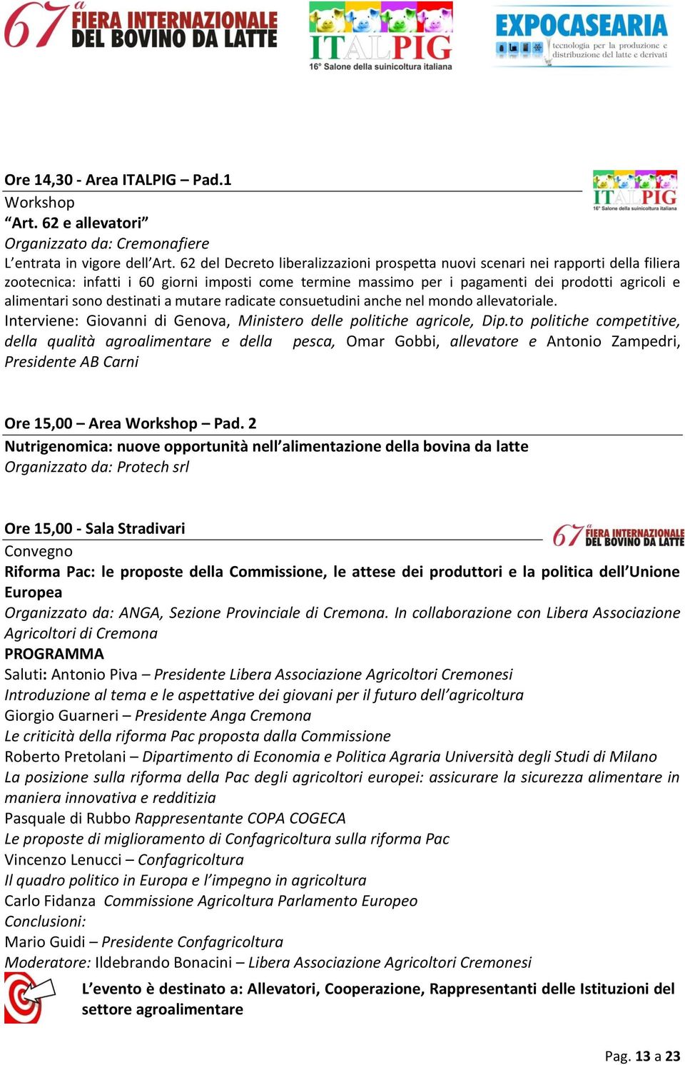 destinati a mutare radicate consuetudini anche nel mondo allevatoriale. Interviene: Giovanni di Genova, Ministero delle politiche agricole, Dip.