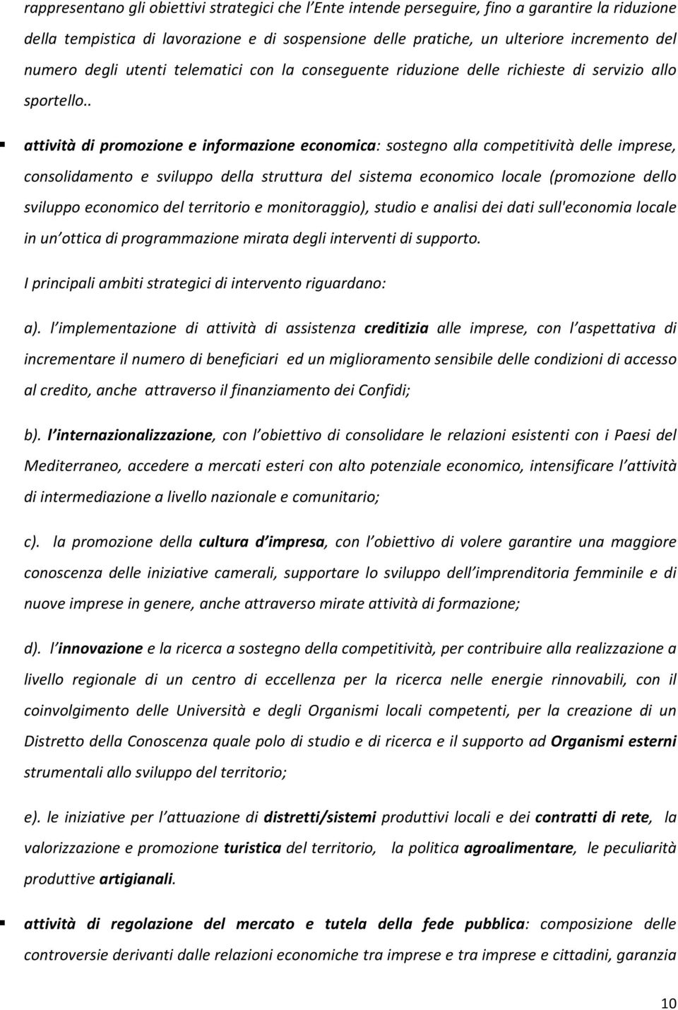 . attività di promozione e informazione economica: sostegno alla competitività delle imprese, consolidamento e sviluppo della struttura del sistema economico locale (promozione dello sviluppo