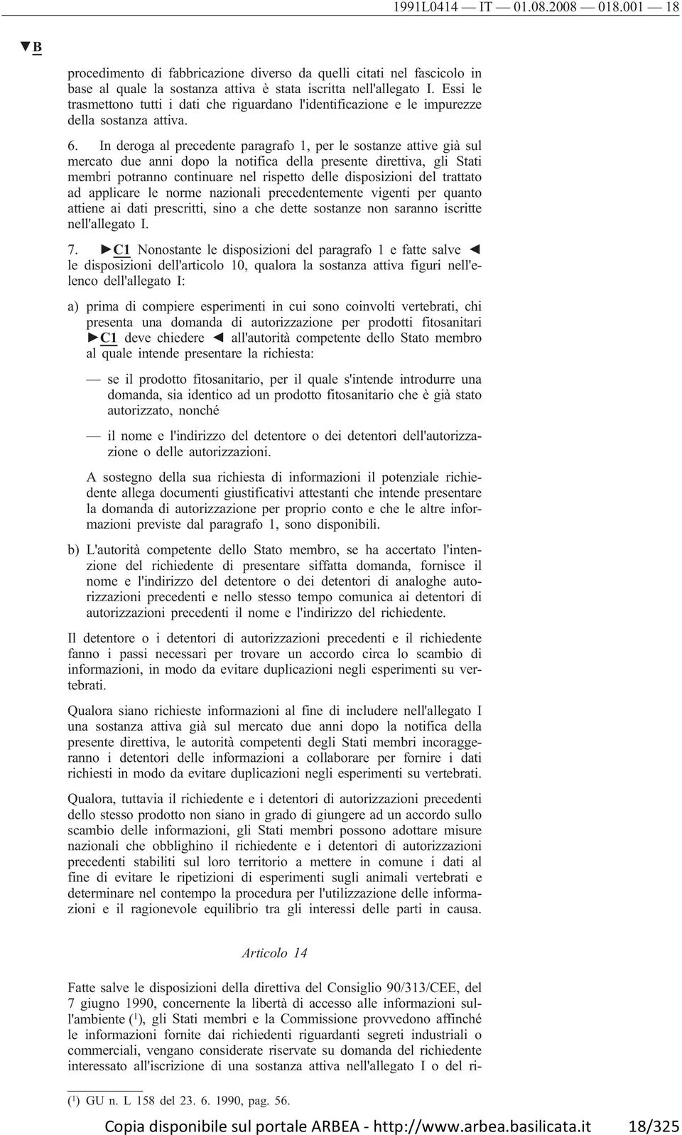 In deroga al precedente paragrafo 1, per le sostanze attive già sul mercato due anni dopo la notifica della presente direttiva, gli Stati membri potranno continuare nel rispetto delle disposizioni