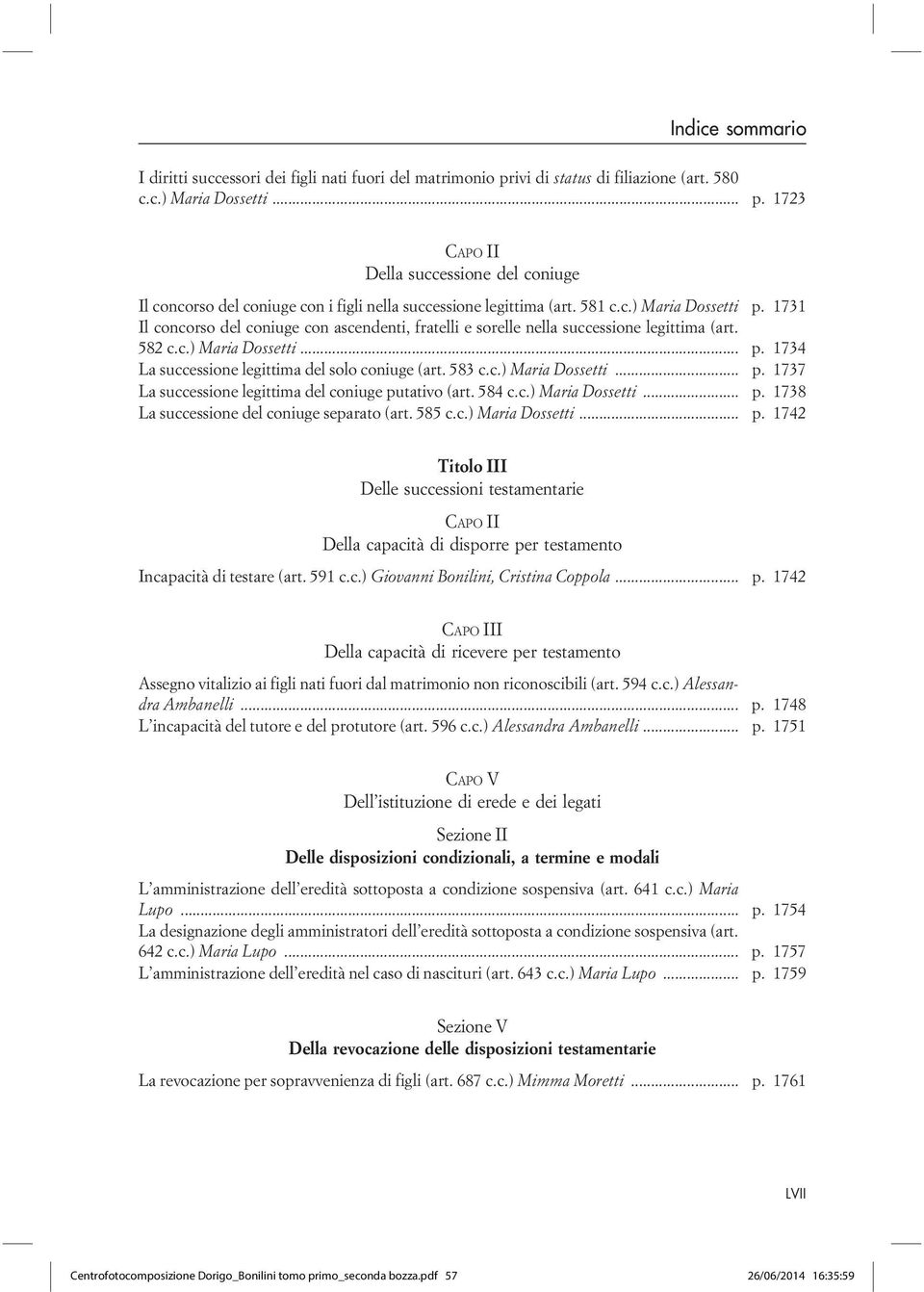 583 c.c.) Maria Dossetti... p. 1737 La successione legittima del coniuge putativo (art. 584 c.c.) Maria Dossetti... p. 1738 La successione del coniuge separato (art. 585 c.c.) Maria Dossetti... p. 1742 Titolo III Delle successioni testamentarie CAPO II Della capacità di disporre per testamento Incapacità di testare (art.