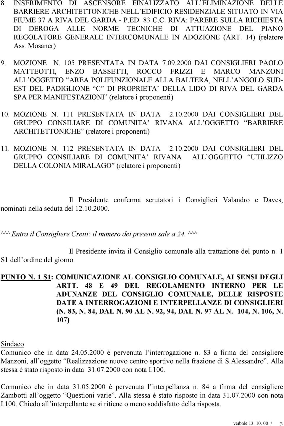 2000 DAI CONSIGLIERI PAOLO MATTEOTTI, ENZO BASSETTI, ROCCO FRIZZI E MARCO MANZONI ALL OGGETTO AREA POLIFUNZIONALE ALLA BALTERA, NELL ANGOLO SUD- EST DEL PADIGLIONE C DI PROPRIETA DELLA LIDO DI RIVA