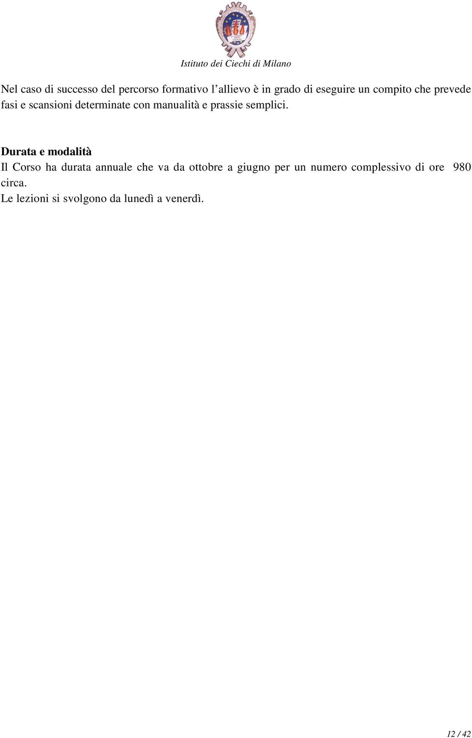 Durata e modalità Il Corso ha durata annuale che va da ottobre a giugno per un
