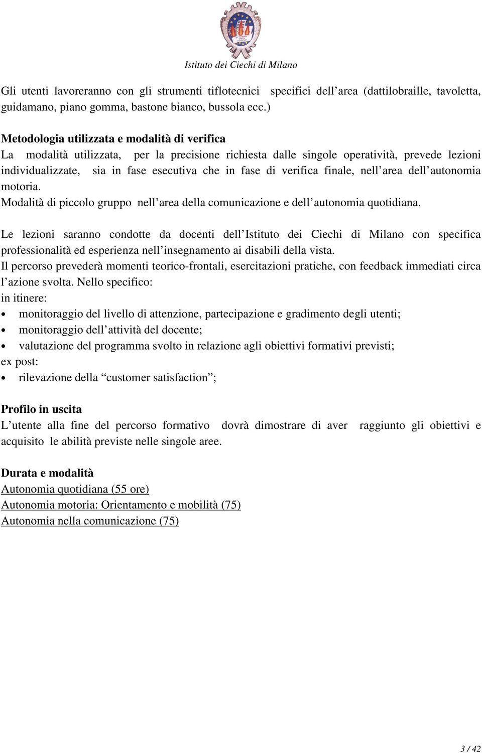 verifica finale, nell area dell autonomia motoria. Modalità di piccolo gruppo nell area della comunicazione e dell autonomia quotidiana.