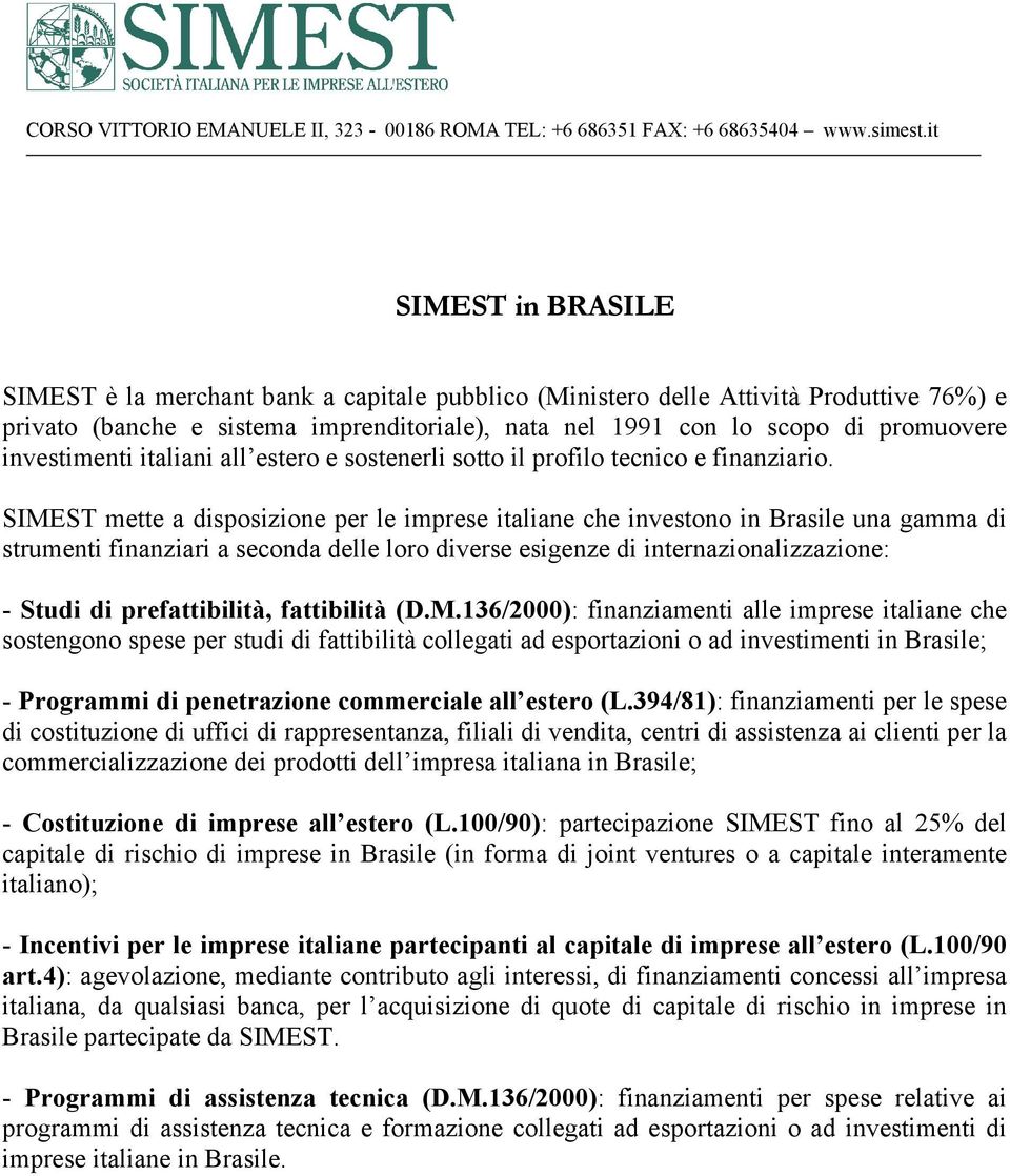 investimenti italiani all estero e sostenerli sotto il profilo tecnico e finanziario.