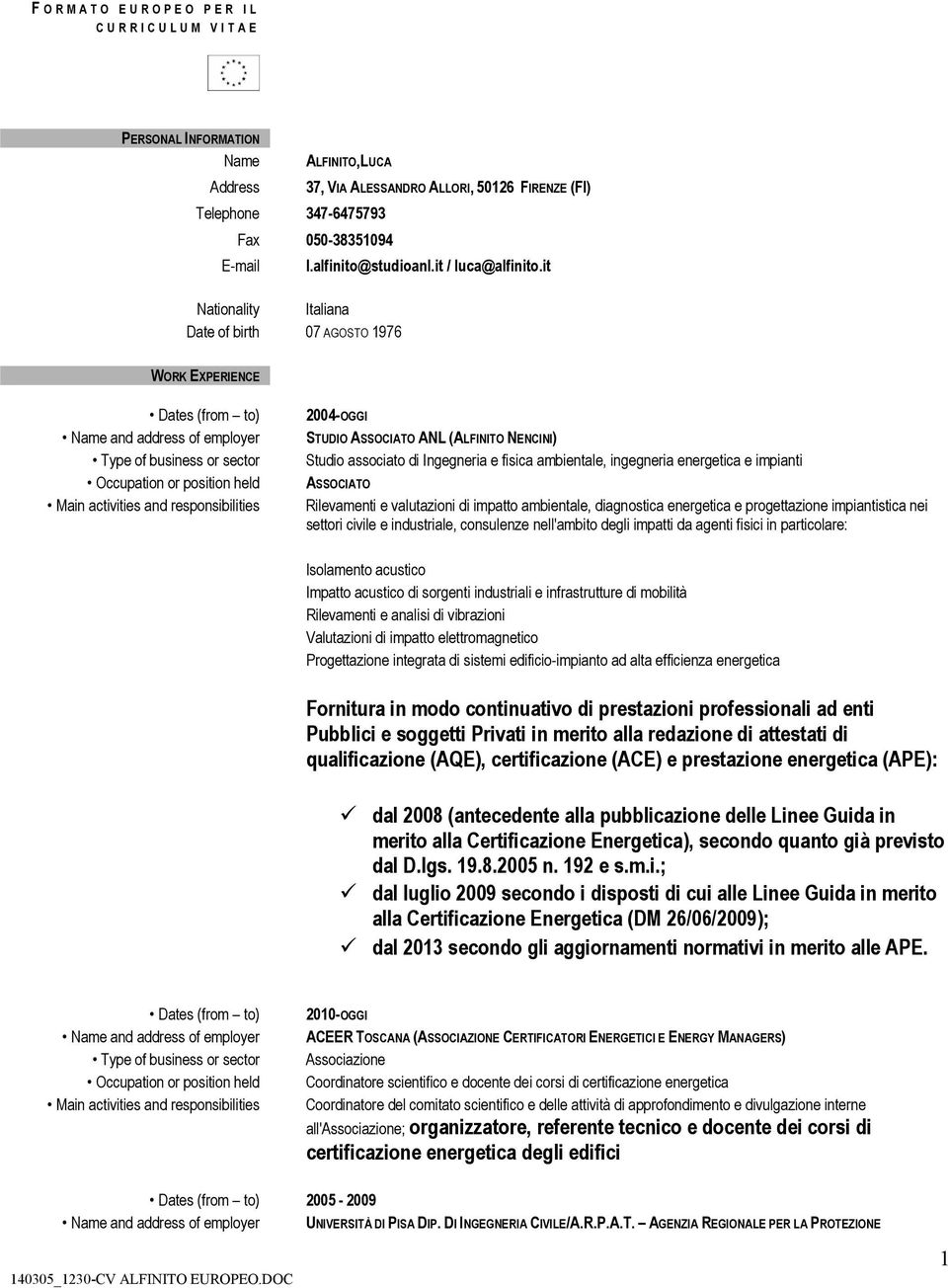 it WORK EXPERIENCE Dates (from to) Name and address of employer Type of business or sector Occupation or position held Main activities and responsibilities 2004-OGGI STUDIO ASSOCIATO ANL (ALFINITO