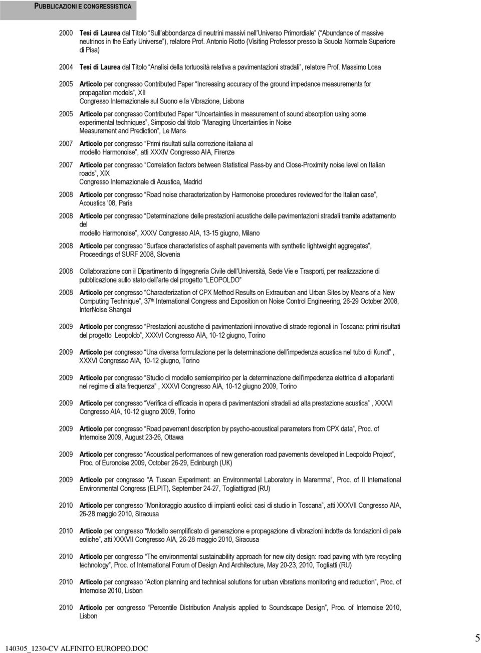 Massimo Losa 2005 Articolo per congresso Contributed Paper Increasing accuracy of the ground impedance measurements for propagation models, XII Congresso Internazionale sul Suono e la Vibrazione,